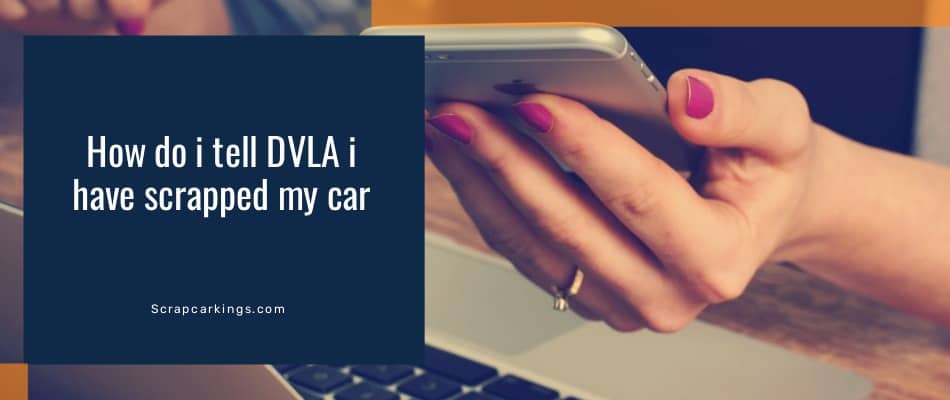 how do i tell dvla i have scrapped my car 